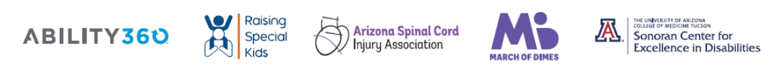 Logos for Ability360, Raising Special Kids, March of Dimes, Arizona Spinal Cord INjury Association, and the University of Arizona SOnoran Center for Excellence in Disabilities