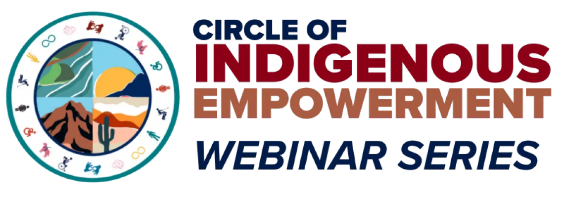 The phrase "Circle of Indigenous Empowerment Webinar Series" is to the right of a blue outlined circle with a another circle within. The smaller circle is filled with dessert landscape drawings. 