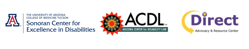 Logos for the University of Arizona Sonoran Center for Excellence in Disabiltieis, Arizona Center for Disability Law, Direct Advocacy and Resource Center Arizona