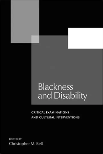 Blackness and Disability: Critical Examinations and Cultural Interventions Book Cover