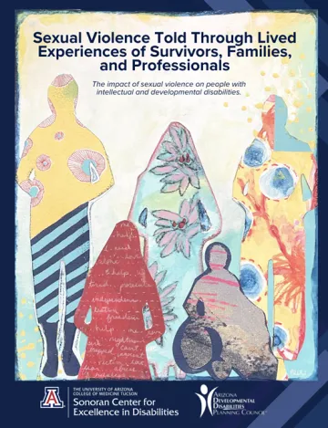 The cover of doctor Tomasa's report, with the title at the top, which reads "Sexual Violence Told Through Lived Experiences of Survivors, Families, and Professionals". Below is a graphic with silhouettes of several people, one in a wheelchair, filled in with colorful and artistic designs. At the bottom are the logos of the Sonoran Center and the Arizona Developmental Disabilities Council.