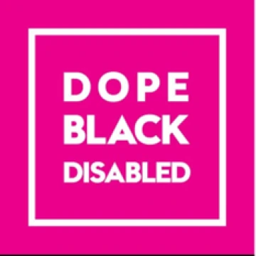 white text on magenta background that reads "Dope, Black, Disabled"