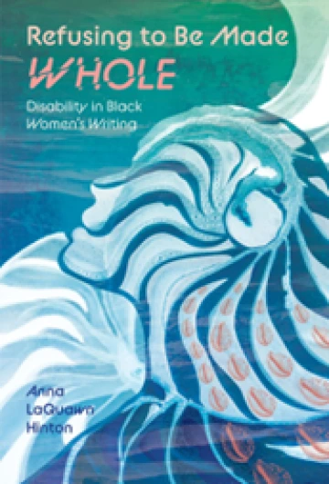 Cover of Refusing to Be Made Whole, Disability in Black Women's Writing. It is a stylized art piece of blue and white colors forming the shape of a woman's profile.