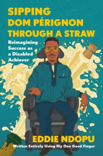 Cover of Sipping Dom Perignon Through a Straw, a drawing of the author in a wheelchair in front of a cartoon of a popping champagne bottle.