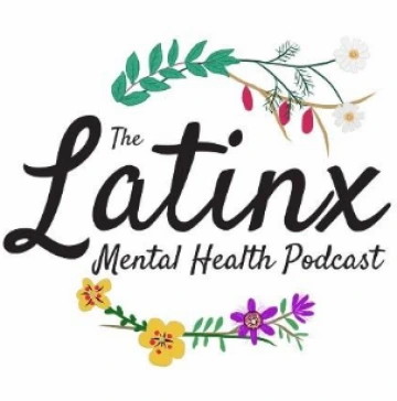 Podcast cover for The Latinx Mental Health Podcast with images of different flowers.